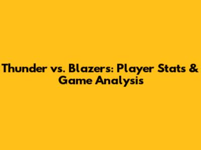 Thunder vs. Blazers: Player Stats & Game Analysis