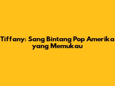 Tiffany: Sang Bintang Pop Amerika yang Memukau