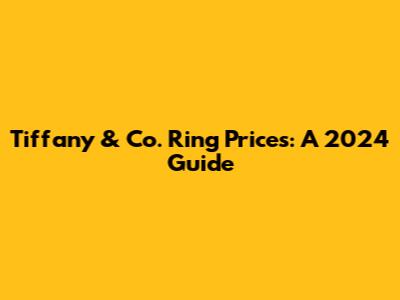 Tiffany & Co. Ring Prices: A 2024 Guide