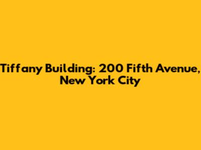 Tiffany Building: 200 Fifth Avenue, New York City