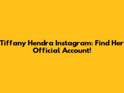 Tiffany Hendra Instagram: Find Her Official Account!