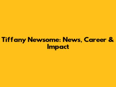 Tiffany Newsome: News, Career & Impact