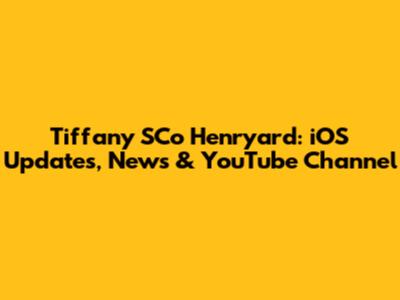 Tiffany SCo Henryard: iOS Updates, News & YouTube Channel