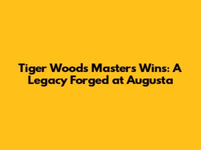 Tiger Woods' Masters Wins: A Legacy Forged at Augusta