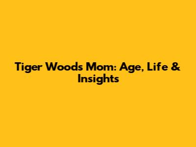 Tiger Woods' Mom: Age, Life & Insights