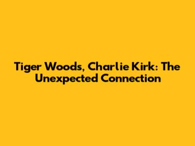 Tiger Woods, Charlie Kirk: The Unexpected Connection