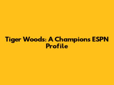 Tiger Woods: A Champion's ESPN Profile
