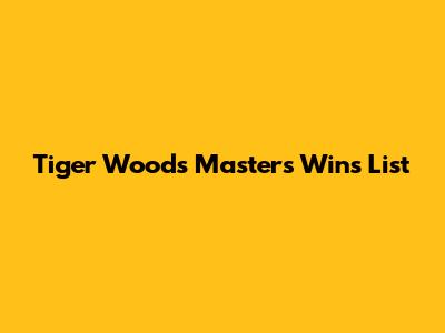Tiger Woods Masters Wins List
