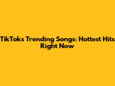 TikTok's Trending Songs: Hottest Hits Right Now
