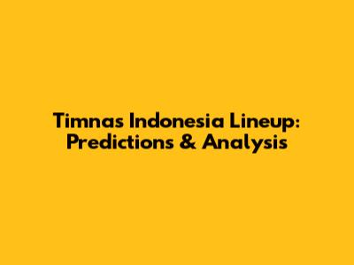 Timnas Indonesia Lineup: Predictions & Analysis