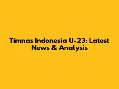 Timnas Indonesia U-23: Latest News & Analysis