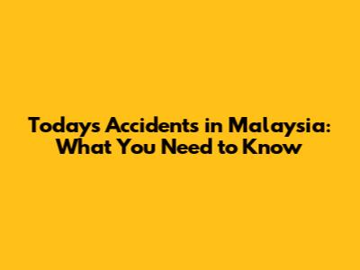 Today's Accidents in Malaysia: What You Need to Know