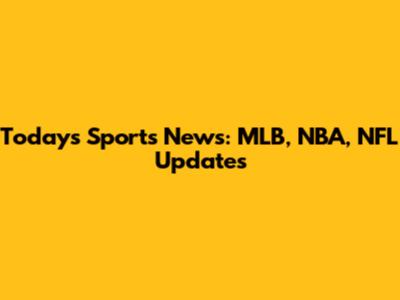 Today's Sports News: MLB, NBA, NFL Updates