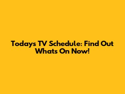 Today's TV Schedule: Find Out What's On Now!
