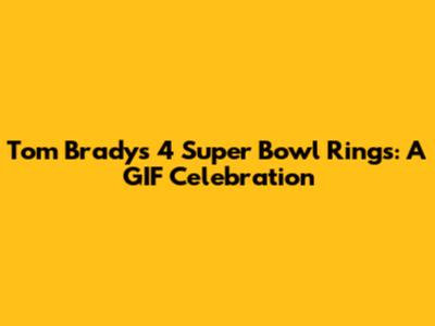 Tom Brady's 4 Super Bowl Rings: A GIF Celebration