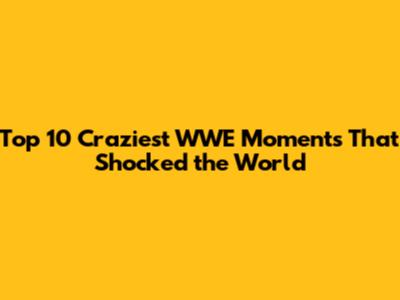 Top 10 Craziest WWE Moments That Shocked the World