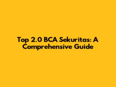 Top 2.0 BCA Sekuritas: A Comprehensive Guide