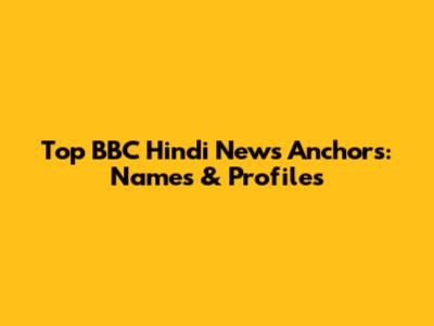Top BBC Hindi News Anchors: Names & Profiles