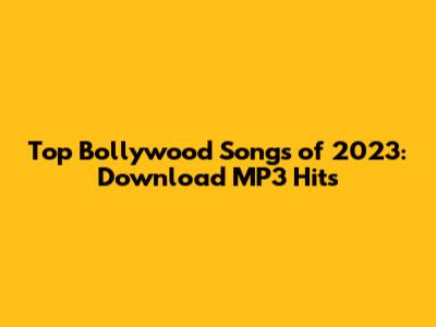 Top Bollywood Songs of 2023: Download MP3 Hits