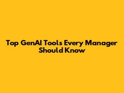 Top GenAI Tools Every Manager Should Know