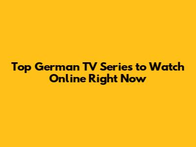 Top German TV Series to Watch Online Right Now