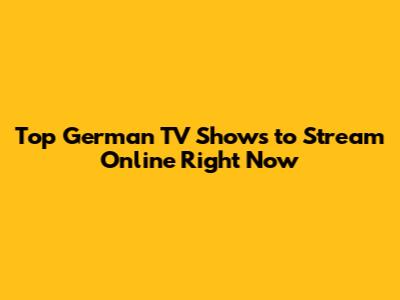 Top German TV Shows to Stream Online Right Now