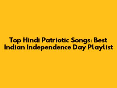 Top Hindi Patriotic Songs: Best Indian Independence Day Playlist