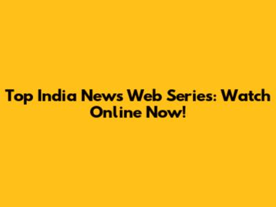 Top India News Web Series: Watch Online Now!