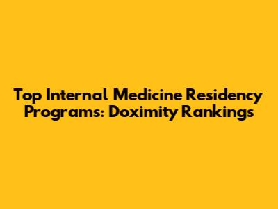 Top Internal Medicine Residency Programs: Doximity Rankings