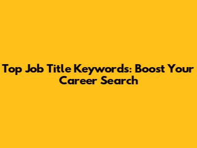 Top Job Title Keywords: Boost Your Career Search