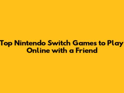 Top Nintendo Switch Games to Play Online with a Friend