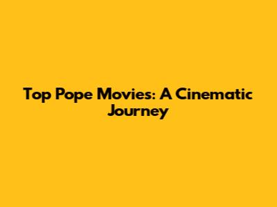 Top Pope Movies: A Cinematic Journey