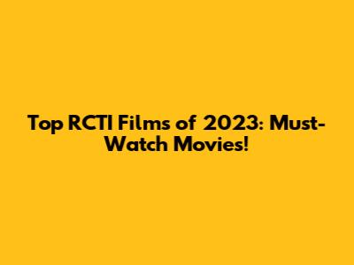 Top RCTI Films of 2023: Must-Watch Movies!
