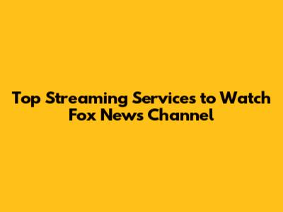 Top Streaming Services to Watch Fox News Channel