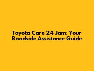 Toyota Care 24 Jam: Your Roadside Assistance Guide