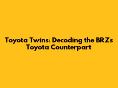 Toyota Twins: Decoding the BRZ's Toyota Counterpart