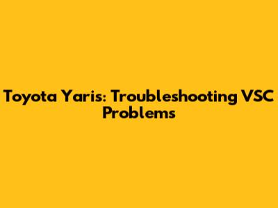 Toyota Yaris: Troubleshooting VSC Problems