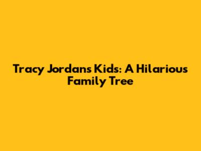 Tracy Jordan's Kids: A Hilarious Family Tree