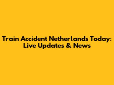 Train Accident Netherlands Today: Live Updates & News
