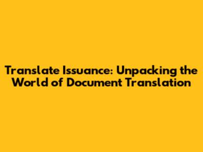 Translate Issuance: Unpacking the World of Document Translation