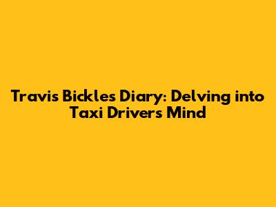 Travis Bickle's Diary: Delving into Taxi Driver's Mind