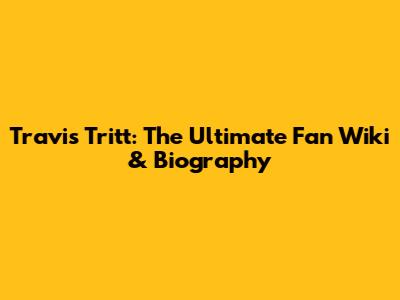 Travis Tritt: The Ultimate Fan Wiki & Biography
