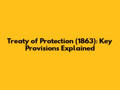 Treaty of Protection (1863): Key Provisions Explained