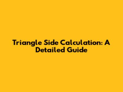 Triangle Side Calculation: A Detailed Guide