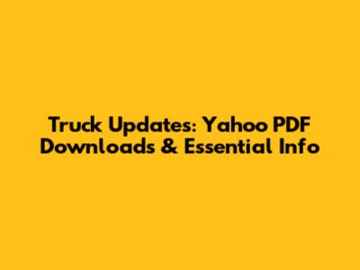 Truck Updates: Yahoo PDF Downloads & Essential Info