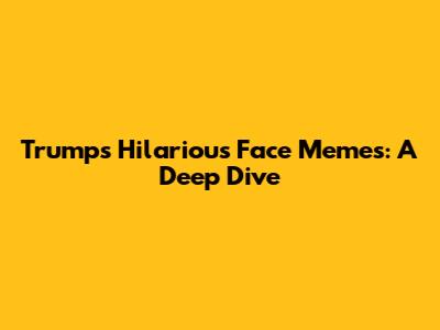 Trump's Hilarious Face Memes: A Deep Dive