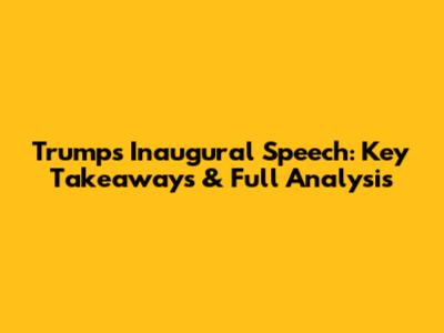 Trump's Inaugural Speech: Key Takeaways & Full Analysis