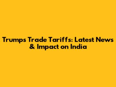 Trump's Trade Tariffs: Latest News & Impact on India