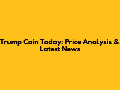 Trump Coin Today: Price Analysis & Latest News
