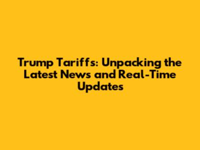 Trump Tariffs: Unpacking the Latest News and Real-Time Updates